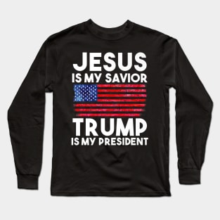 Jesus Is My Savior Trump Is My President Long Sleeve T-Shirt